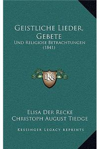 Geistliche Lieder, Gebete: Und Religiose Betrachtungen (1841)