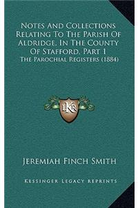 Notes And Collections Relating To The Parish Of Aldridge, In The County Of Stafford, Part 1