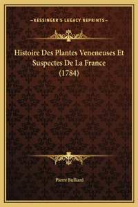 Histoire Des Plantes Veneneuses Et Suspectes De La France (1784)