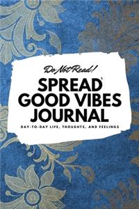 Do Not Read! Spread Good Vibes Journal (6x9 Softcover Lined Journal / Notebook)
