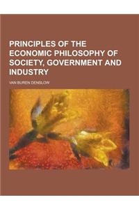 Principles of the Economic Philosophy of Society, Government and Industry