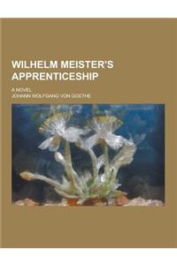 Wilhelm Meister's Apprenticeship; A Novel
