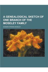 A Genealogical Sketch of One Branch of the Moseley Family