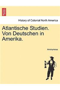 Atlantische Studien. Von Deutschen in Amerika. Erster Bnd