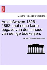 Archiefwezen 1826-1852, Met Eene Korte Opgave Van Den Inhoud Van Eenige Boekerijen.