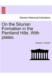 On the Silurian Formation in the Pentland Hills. with Plates.