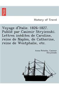Voyage D'Italie. 1826-1827. Publie Par Casimir Stryienski. Lettres Ine Dites de Caroline, Reine de Naples, de Catherine, Reine de Westphalie, Etc.