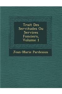 Trait Des Servitudes Ou Services Fonciers, Volume 1