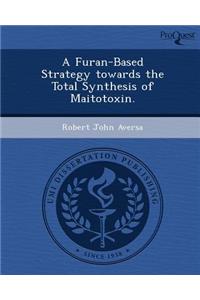 A Furan-Based Strategy Towards the Total Synthesis of Maitotoxin