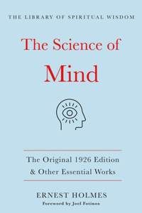 Science of Mind: The Original 1926 Edition & Other Essential Works