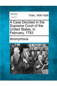 A Case Decided in the Supreme Court of the United States, in February, 1793