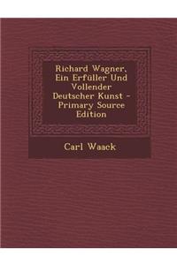 Richard Wagner, Ein Erfuller Und Vollender Deutscher Kunst