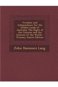 Freedom and Independence for the Golden Lands of Australia: The Right of the Colonies and the Interest of the World