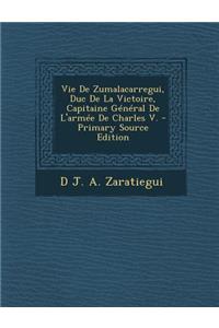 Vie de Zumalacarregui, Duc de La Victoire, Capitaine General de L'Armee de Charles V.