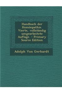 Handbuch Der Homoopathie. Vierte, Vollstandig Umgearbeitete Auflage.