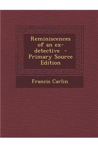 Reminiscences of an Ex-Detective