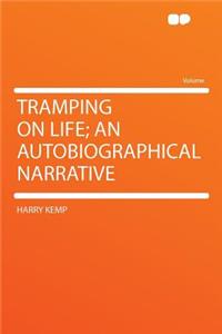 Tramping on Life; An Autobiographical Narrative