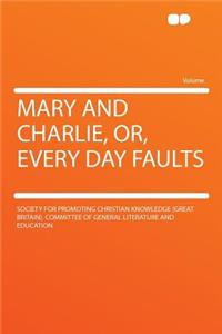 Mary and Charlie, Or, Every Day Faults