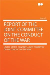 Report of the Joint Committee on the Conduct of the War Volume 3