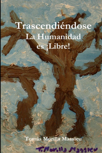 Trascendiéndose... La Humanidad es ¡Libre!