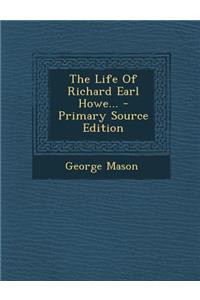 The Life of Richard Earl Howe... - Primary Source Edition