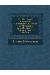 Fl. Merobaudis Carminum Orationisque Reliquiae Ex Membranis Sangallensibus... - Primary Source Edition