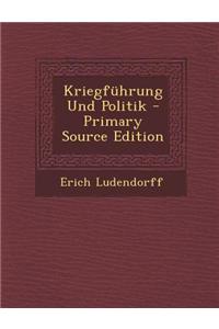 Kriegfuhrung Und Politik - Primary Source Edition