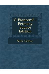 O Pioneers! - Primary Source Edition