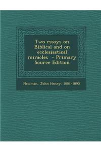 Two Essays on Biblical and on Ecclesiastical Miracles - Primary Source Edition