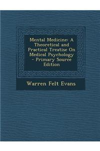 Mental Medicine: A Theoretical and Practical Treatise on Medical Psychology