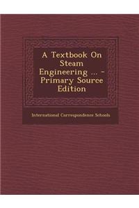 A Textbook on Steam Engineering ... - Primary Source Edition
