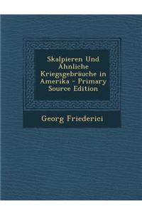 Skalpieren Und Ahnliche Kriegsgebrauche in Amerika