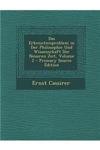 Das Erkenntnisproblem in Der Philosophie Und Wissenschaft Der Neueren Zeit, Volume 2