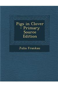 Pigs in Clover - Primary Source Edition