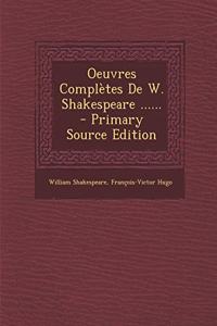 Oeuvres Complètes De W. Shakespeare ...... - Primary Source Edition