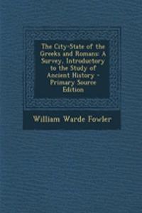 The City-State of the Greeks and Romans: A Survey, Introductory to the Study of Ancient History - Primary Source Edition