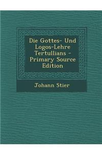 Die Gottes- Und Logos-Lehre Tertullians - Primary Source Edition