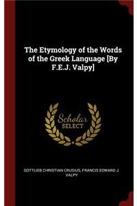 The Etymology of the Words of the Greek Language [by F.E.J. Valpy]