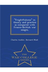 Frightfulness in Theory and Practice as Compared with Franco-British War Usages, - War College Series