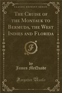 The Cruise of the Montauk to Bermuda, the West Indies and Florida (Classic Reprint)