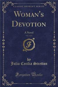 Woman's Devotion, Vol. 1 of 3: A Novel (Classic Reprint)