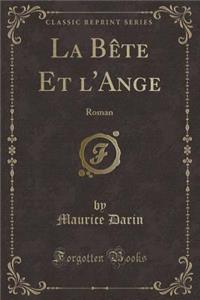 La Bï¿½te Et l'Ange: Roman (Classic Reprint)