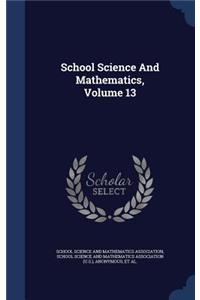 School Science and Mathematics, Volume 13