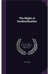 The Blight of Insubordination
