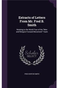 Extracts of Letters From Mr. Fred B. Smith