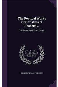 The Poetical Works Of Christina G. Rossetti ...