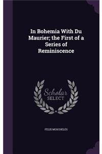 In Bohemia with Du Maurier; The First of a Series of Reminiscence