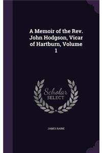 Memoir of the Rev. John Hodgson, Vicar of Hartburn, Volume 1