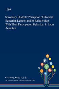 Secondary Students' Perception of Physical Education Lessons and Its Relationship with Their Participation Behaviour in Sport Activities