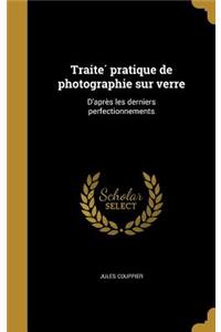 Traite´ pratique de photographie sur verre